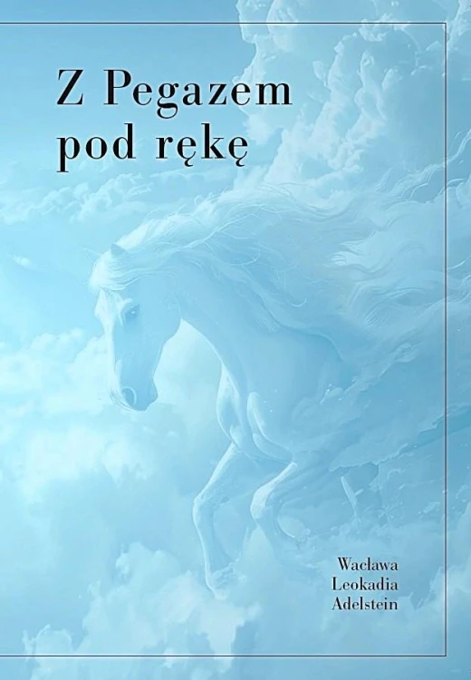 Z pegazem pod rękę, Wacława Leokadia Adelstein