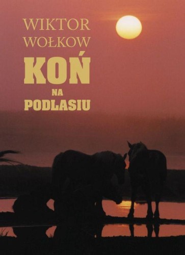 Koń na Podlasiu, Wiktor Wołkow,Andrzej Strumiłło