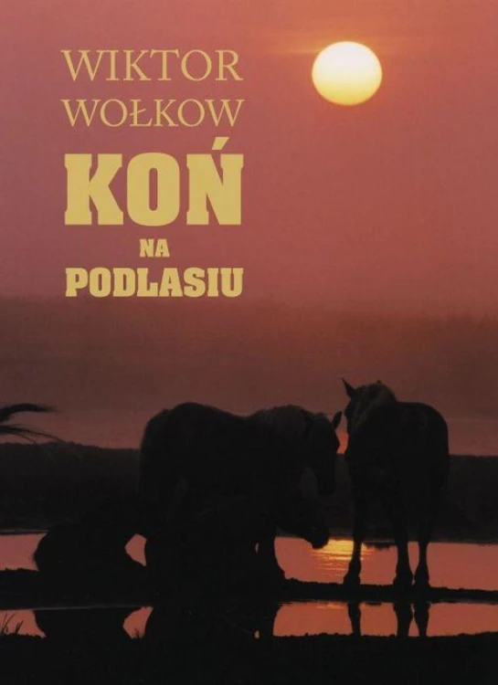 Koń na Podlasiu, Wiktor Wołkow,Andrzej Strumiłło