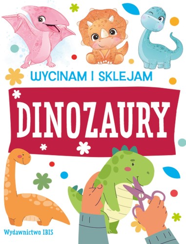 Dinozaury. Wycinam i sklejam, Opracowanie zbiorowe