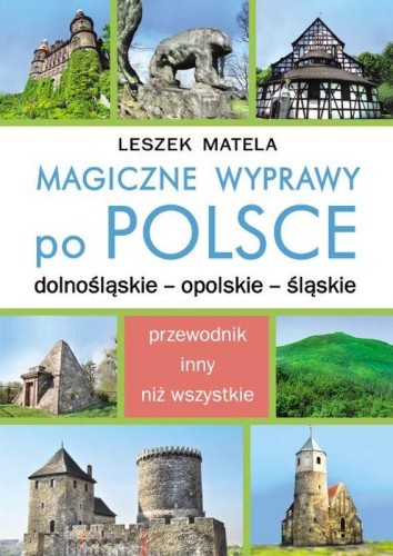 Magiczne wyprawy po Polsce. Dolnośląskie,...