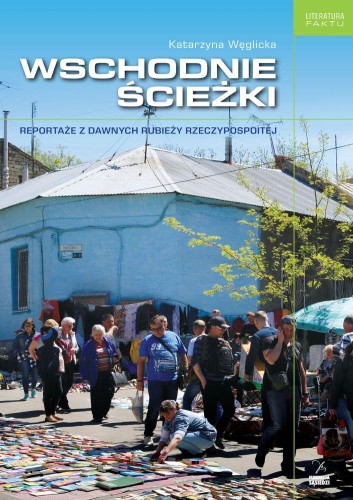 Wschodnie ścieżki reportaże z dawnych rubieży...
