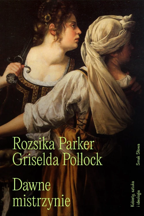 Dawne mistrzynie. Kobiety, sztuka i ideologia