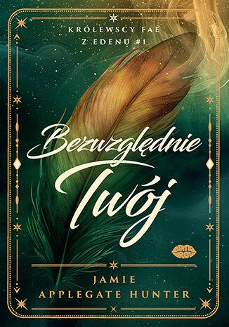 Bezwzględnie Twój. Królewscy FAE z Edenu. Tom 1