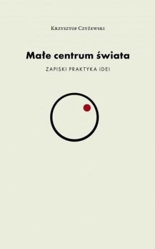 Małe centrum świata, Krzysztof Czyżewski