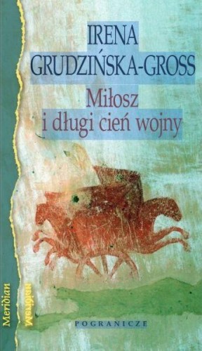 Miłosz i długi cień wojny, Irena Grudzińska-Gross