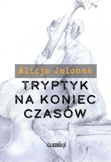 Tryptyk na koniec czasów, Alicja Jelonek