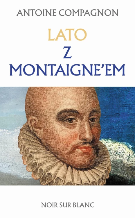 Lato z Montaigne’em, Antoine Compagnon