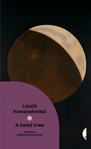 A świat trwa. Nowa Klasyka*, László Krasznahorkai