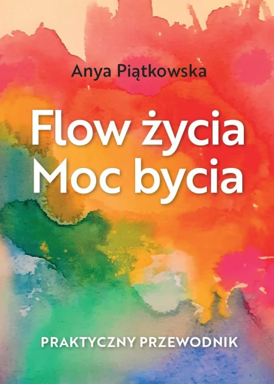 Flow życia Moc bycia, Anya Piątkowska