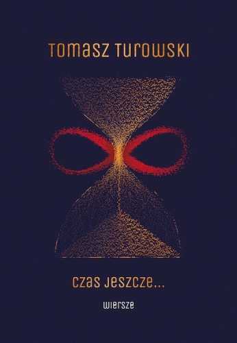 Czas jeszcze … Wiersze, Tomasz Turowski