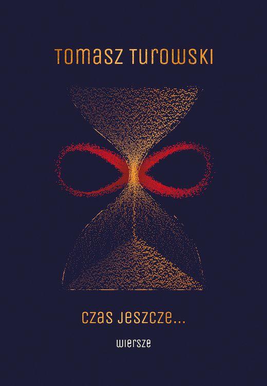 Czas jeszcze … Wiersze, Tomasz Turowski