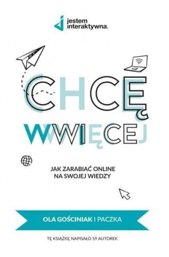 Chcę WWWięcej - Jak zarabiać online na swojej...