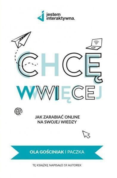 Chcę WWWięcej - Jak zarabiać online na swojej...