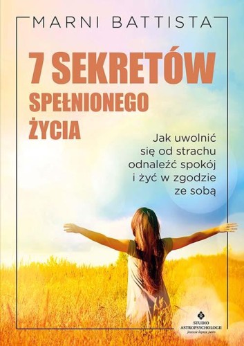 7 sekretów spełnionego życia.  Jak uwolnić się...