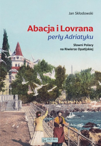 Abacja i Lovrana perły Adriatyku. Sławni...