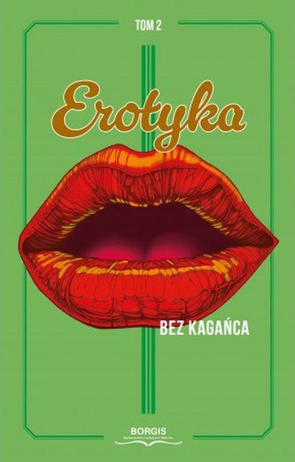 Erotyka bez kagańca. Tom 2, Opracowanie zbiorowe