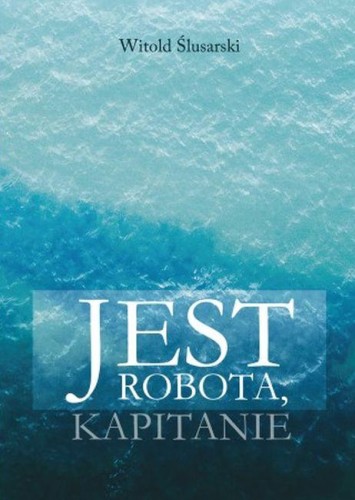 Jest robota, kapitanie, Witold Ślusarski