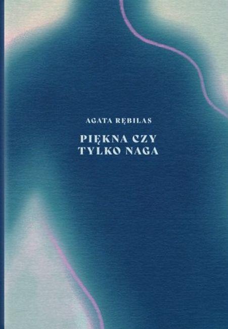 Piękna czy tylko naga, Agata Rębilas