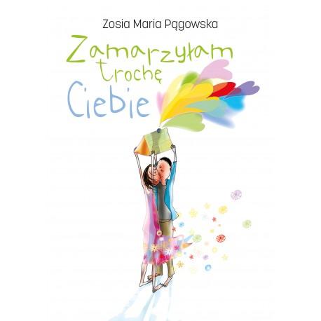 Zamarzyłam trochę Ciebie, Zosia Maria Pągowska