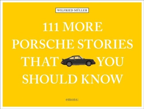 111 More Porsche Stories That You Should Know...