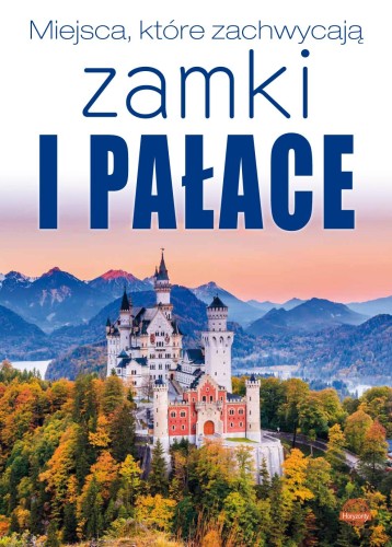 Zamki i pałace. Miejsca, które zachwycają