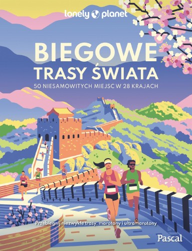 Biegowe trasy świata. 50 niesamowitych miejsc...