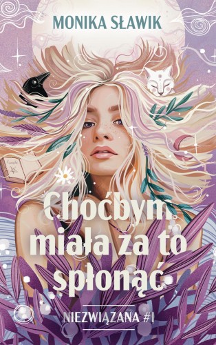 Choćbym miała za to spłonąć. Niezwiązana. Tom 1