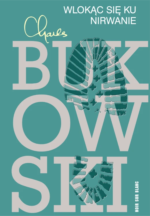 Wlokąc się ku nirwanie, Charles Bukowski