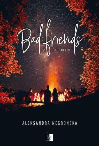 Bad Friends. Friends. Tom 1, Aleksandra Negrońska
