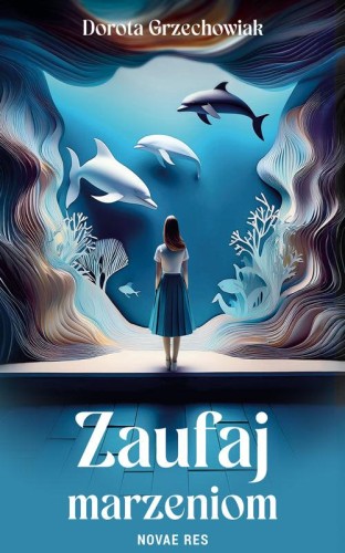 Zaufaj marzeniom, Dorota Grzechowiak